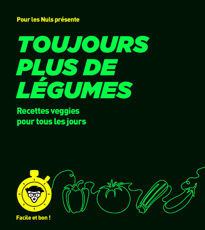 TOUJOURS PLUS DE LEGUMES - POUR LES NULS, FACILE ET BON