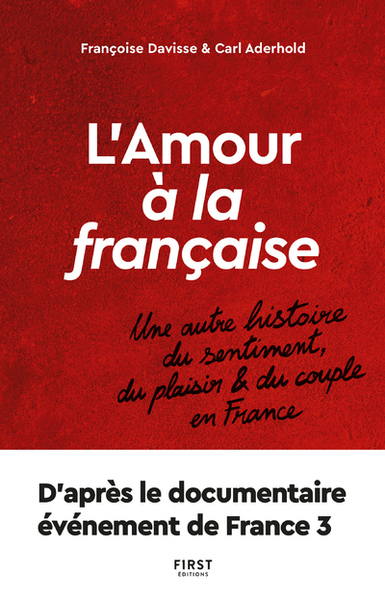 AMOUR A LA FRANCAISE - UNE AUTRE HISTOIRE DU SENTIMENT, DU PLAISIR ET DU COUPLE EN FRANCE