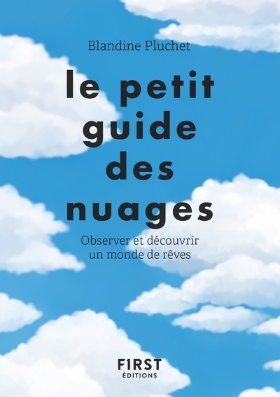 PETIT GUIDE DES NUAGES - OBSERVER ET DECOUVRIR UN MONDE DE REVES