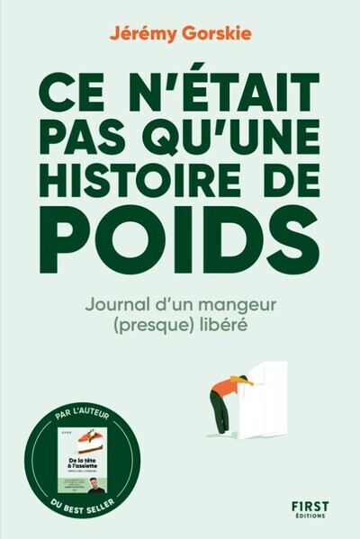 CE N´ETAIT PAS QU´UNE HISTOIRE DE POIDS - JOURNAL D´UN MANGEUR (PRESQUE) LIBERE