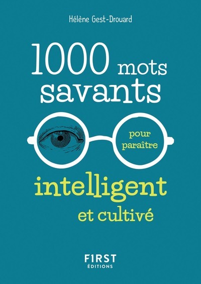 1000 MOTS SAVANTS POUR PARAITRE INTELLIGENT ET CULTIVE