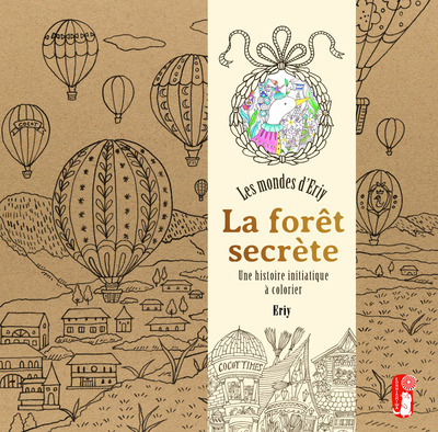 FORET SECRETE. LES MONDES D ERIY - UNE HISTOIRE INITIATIQUE A COLORIER