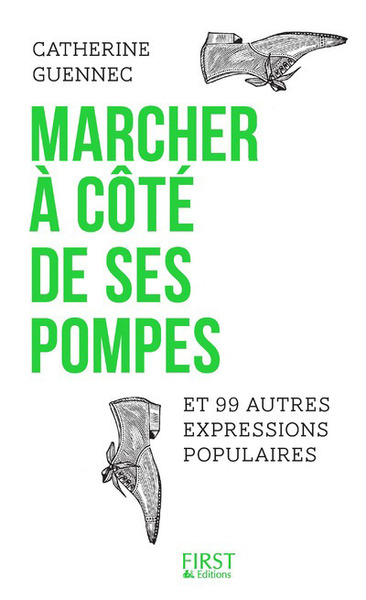MARCHER A COTE DE SES POMPES ET 99 AUTRES EXPRESSIONS POPULAIRES
