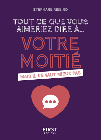 TOUT CE QUE VOUS AIMERIEZ DIRE A VOTRE MOITIE MAIS IL NE VAUT MIEUX PAS