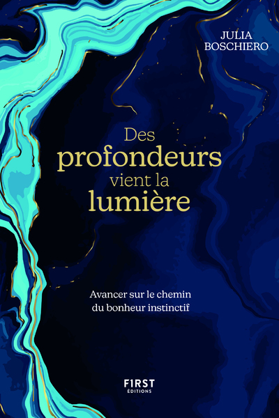 DES PROFONDEURS VIENT LA LUMIERE - AVANCER SUR LE CHEMIN DU BONHEUR INSTINCTIF
