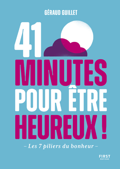 41 MINUTES POUR ETRE HEUREUX - LES 7 PILIERS DU BONHEUR