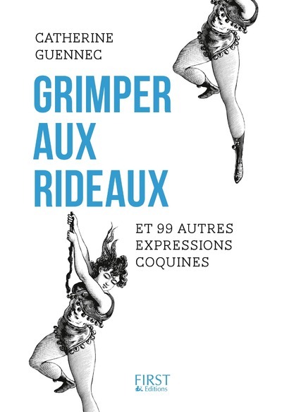 GRIMPER AUX RIDEAUX ET 99 AUTRES EXPRESSIONS COQUINES