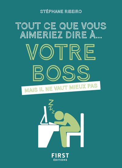 TOUT CE QUE VOUS AIMERIEZ DIRE A VOTRE BOSS MAIS IL NE VAUT MIEUX PAS