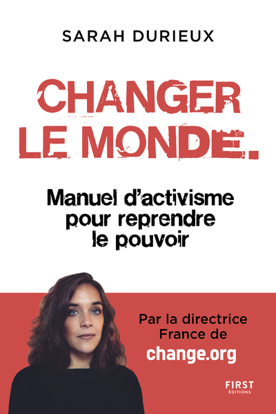 CHANGER LE MONDE - MANUEL D´ACTIVISME POUR REPRENDRE LE POUVOIR
