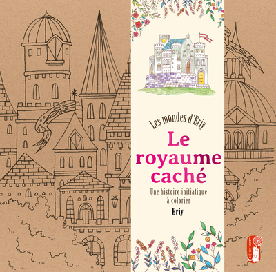 ROYAUME CACHE. LES MONDES D´ERIY - UNE HISTOIRE INITIATIQUE A COLORIER