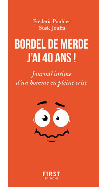 BORDEL DE MERDE, J´AI 40 ANS ! - JOURNAL INTIME D´UN BONHOMME EN PLEINE CRISE