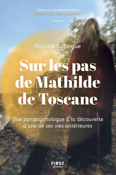 SUR LES PAS DE MATHILDE DE TOSCANE - UNE PARAPSYCHOLOGUE ALADECOUVERTE D´UNE DE SES VIES ANTERIEURS
