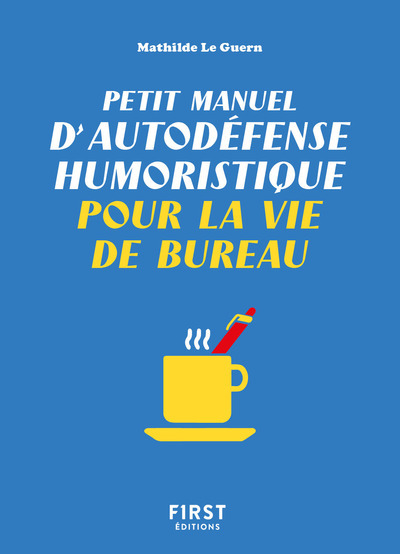 PETIT MANUEL D´AUTODEFENSE HUMORISTIQUE POUR LA VIE DE BUREAU
