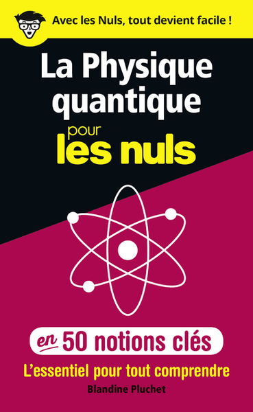 PHYSIQUE QUANTIQUE POUR LES NULS EN 50 NOTIONS CLES - L´ESSENTIEL POUR T