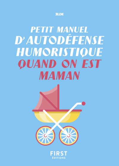 PETIT MANUEL D´AUTODEFENSE HUMORISTIQUE QUAND ON EST MAMAN