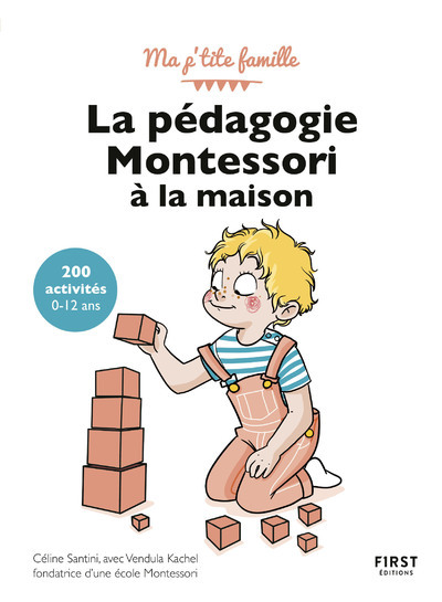 PEDAGOGIE MONTESSORI A LA MAISON : 200 ACTIVITES 0-12 ANS, 3E EDITION