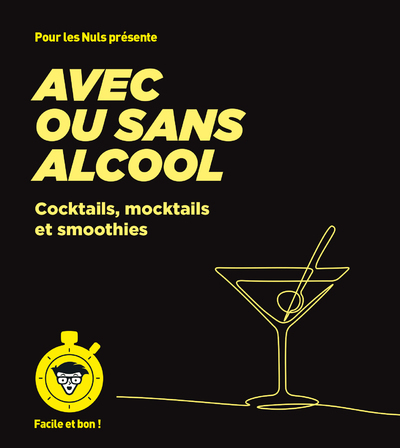 AVEC OU SANS ALCOOL - COCKTAILS - POUR LES NULS, FACILE ET BON