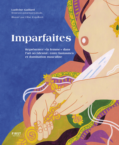 IMPARFAITES - REPRESENTER " LA FEMME " DANS L ART OCCIDENTAL : ENTRE FANTAS