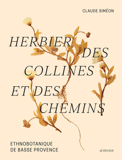 HERBIER DES COLLINES ET DES CHEMINS - ETHNOBOTANIQUE DE BASSE PROVENCE