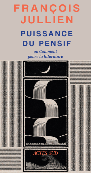 PUISSANCE DU PENSIF - OU COMMENT PENSE LA LITTERATURE