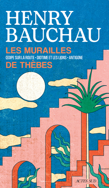 MURAILLES DE THEBES - OEDIPE SUR LA ROUTE - DIOTIME ET LES LIONS - ANTIGONE