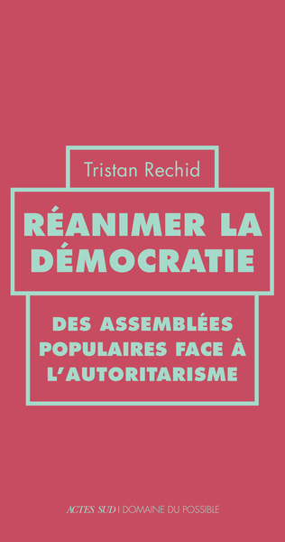 REANIMER LA DEMOCRATIE - DES ASSEMBLEES POPULAIRES FACE A L´AUTORITARISME