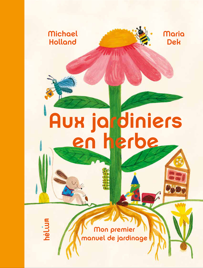 AUX JARDINIERS EN HERBE - MON PREMIER MANUEL DE JARDINAGE