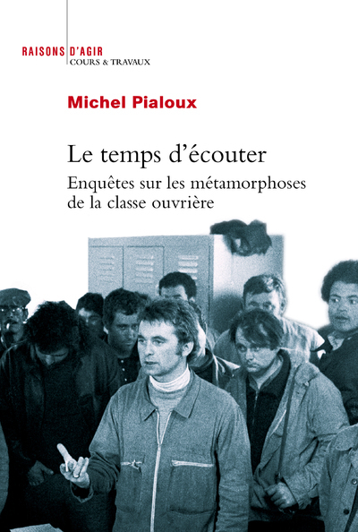 TEMPS D´ECOUTER. ENQUETES SUR LES METAMORPHOSES DE LA CLASSE OUVRIERE