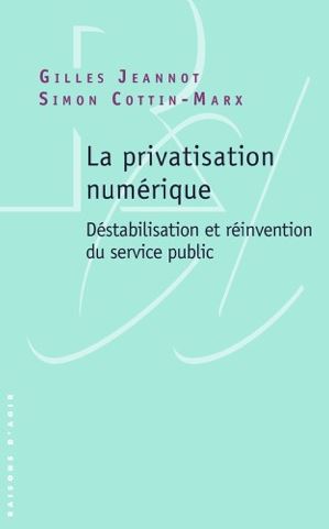 PRIVATISATION NUMERIQUE - DESTABILISATION ET REINVENTION DU SERVICE PUBL
