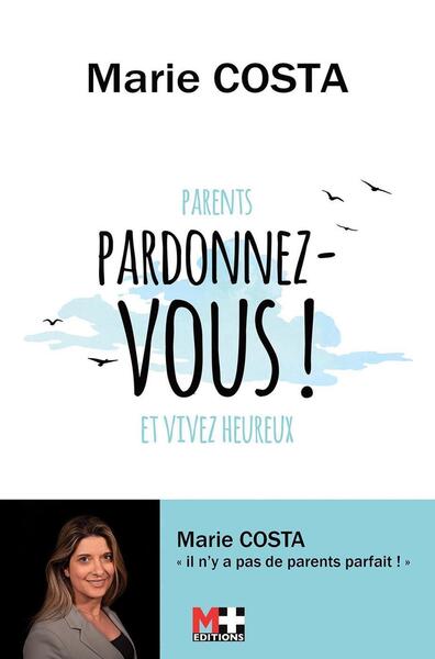 PARDONNEZ-VOUS ! - PARENTS PARDONNEZ-VOUS ET VIVEZ HEUREUX