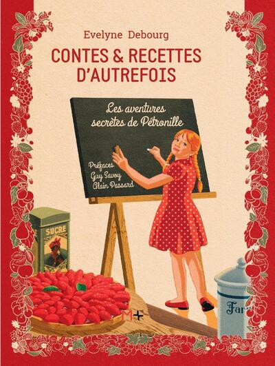 CONTES ET RECETTES D´AUTREFOIS - LES AVENTURES SECRETES DE PETRONILLE. PREFACES GUY SAVOY, ALAIN PAS