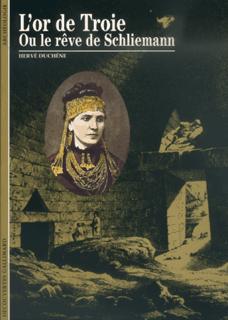 OR DE TROIE OU LE REVE DE SCHLIEMANN