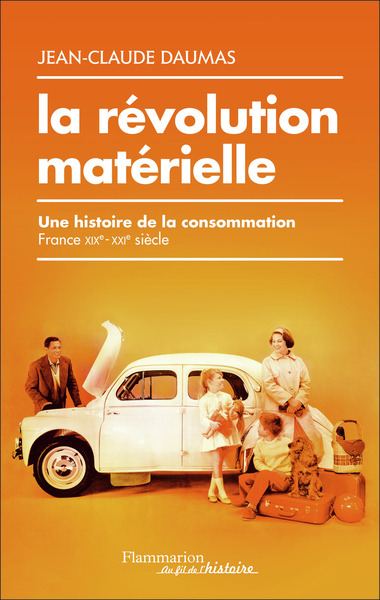 REVOLUTION MATERIELLE - UNE HISTOIRE DE LA CONSOMMATION (FRANCE, XIXE-XXIE SIECLE)