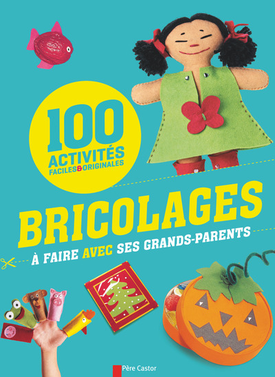 100 BRICOLAGES A FAIRE AVEC SES GRANDS-PARENTS - ACTIVITES FACILES ET ORIGINALES
