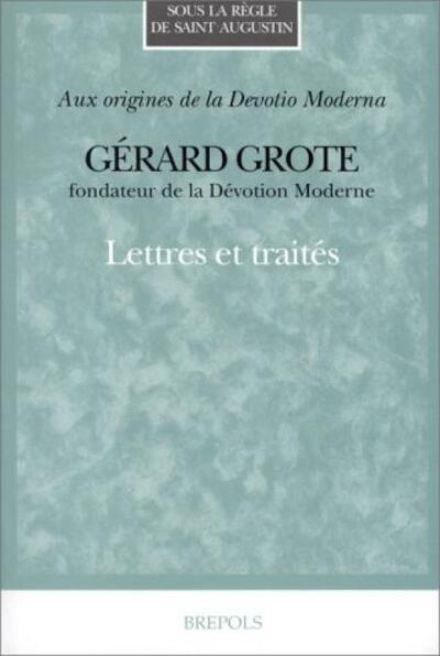GERARD GROTE FONDATEUR DE LA DEVOTION MODERNELETTRES ET TRAITES