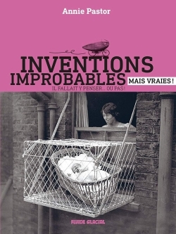 INVENTIONS IMPROBABLES MAIS VRAIES