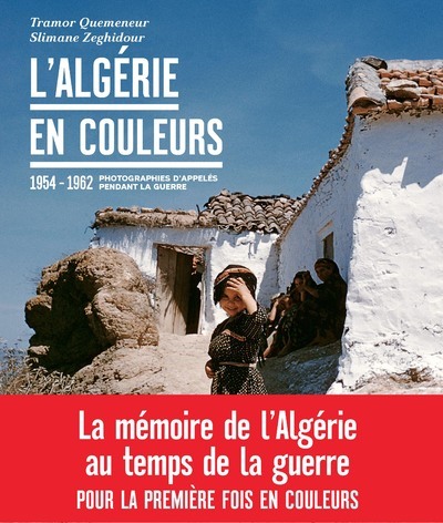 ALGERIE EN COULEURS PHOTOGRAPHIES D APPELES PENDANT LA GUERRE 1954 1962