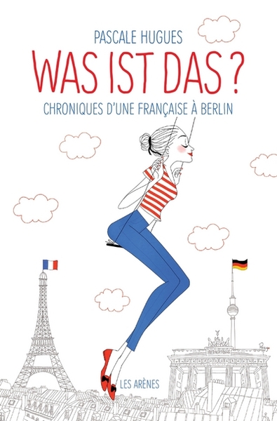 WAS IST DAS? CHRONIQUES D´UNE FRANCAISE A BERLIN