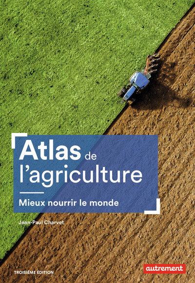 ATLAS DE L´AGRICULTURE - COMMENT MIEUX NOURRIR LE MONDE