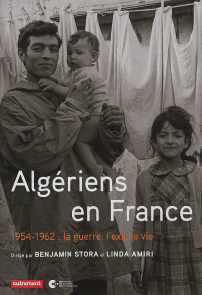 ALGERIENS EN FRANCE - 1954-1962 : LA GUERRE, L´EXIL, LA VIE