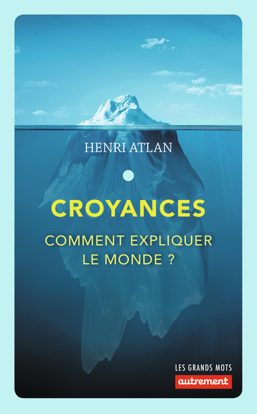 CROYANCES - COMMENT EXPLIQUER LE MONDE ?