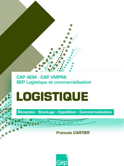 LOGISTIQUE. RECEPTION, STOCKAGE, EXPEDITION, COMMERCIALISATION. CAP AEM ET VMPRA - BEP LOGISTIQUE
