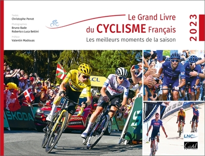 GRAND LIVRE DU CYCLISME FRANCAIS. LES MEILLEURS MOMENTS DE LA SAISON 2023