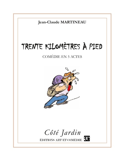 TRENTE KILOMETRES A PIED - COMEDIE EN CINQ ACTES
