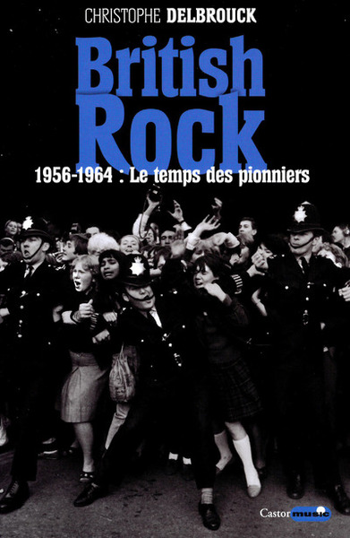 BRITISH ROCK. 1956-1964: LE TEMPS DES PIONNIERS