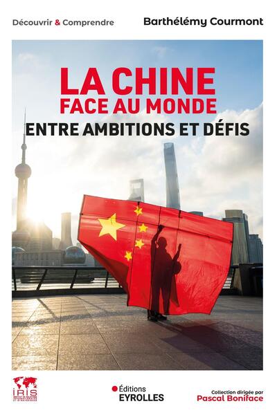 CHINE FACE AU MONDE - ENTRE AMBITIONS ET DEFIS