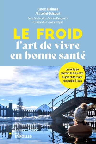 FROID, L´ART DE VIVRE EN BONNE SANTE ! - UN VERITABLE CHEMIN DE BIEN-ETRE, DE JOIE ET DE SANTE, A