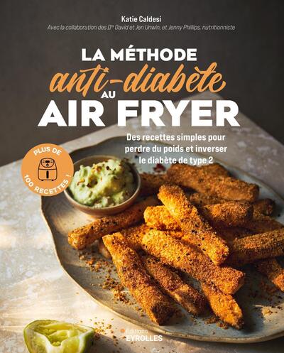 LA METHODE ANTI-DIABETE AU AIR FRYER - 100 RECETTES SIMPLES POUR PERDRE DU POIDS ET INVERSER LE DIAB