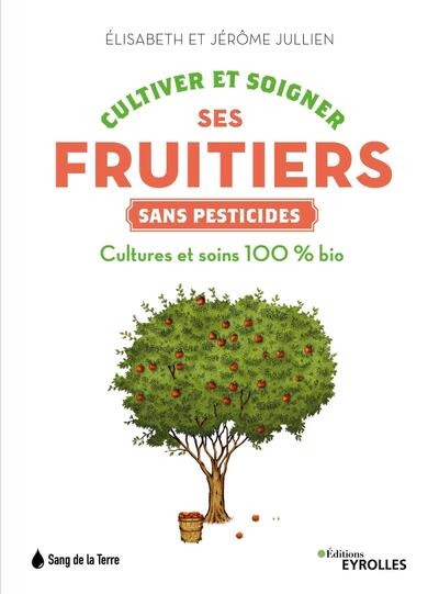 CULTIVER ET SOIGNER SES FRUITIERS SANS PESTICIDES