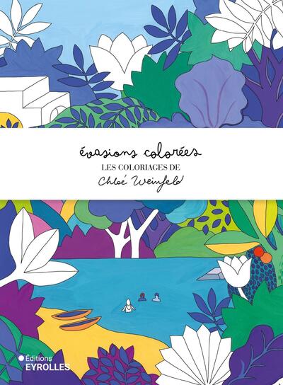 EVASIONS COLOREES - LES COLORIAGES DE CHLOE WEINFELD